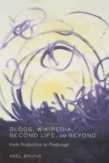 Image of Blogs, Wikipedia, Second Life, and Beyond : From Production to Produsage