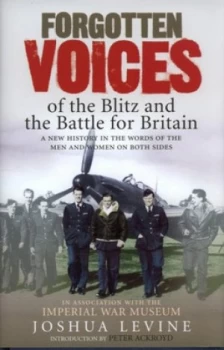 Image of Forgotten Voices of the Blitz and the Battle for Britain by Joshua Levine and Imperial War Museum Hardback