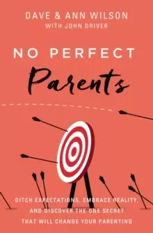 Image of No Perfect Parents : Ditch Expectations, Embrace Reality, and Discover the One Secret That Will Change Your Parenting