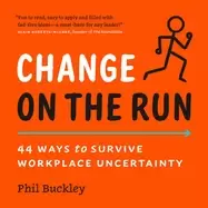 Image of change on the run 44 ways to survive workplace uncertainty