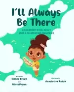 Image of ill always be there a childrens book about loss and celebrating memories