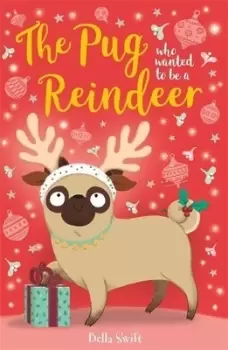 Image of The pug who wanted to be a reindeer by Bella Swift