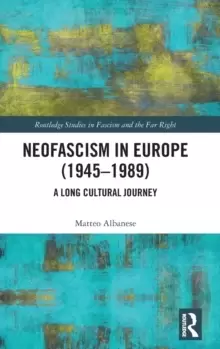 Image of Neofascism in Europe (1945-1989) : A Long Cultural Journey