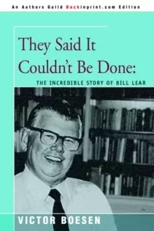 Image of They Said It Couldn't Be Done : The Incredible Story of Bill Lear