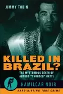 Image of killed in brazil the mysterious death of arturo thunder gattihamilcar noir