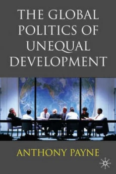 Image of The Global Politics of Unequal Development by Anthony Payne Paperback