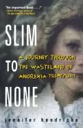 Image of slim to none a journey through the wasteland of anorexia treatment