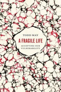 Image of A Fragile Life by Todd May Hardback