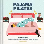 Image of pajama pilates 40 exercises for stretching strengthening and toning at hom