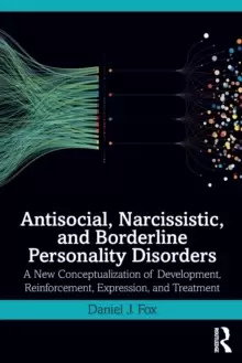 Image of Antisocial, Narcissistic, and Borderline Personality Disorders : A New Conceptualization of Development, Reinforcement, Expression, and Treatment