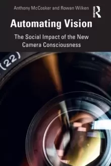 Image of Automating Vision : The Social Impact of the New Camera Consciousness