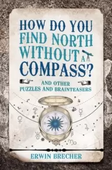 Image of How Do You Find North Without a Compass? And other puzzles and brainteasers