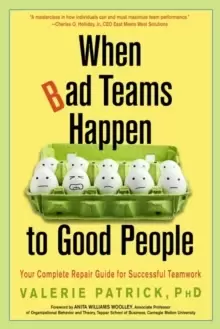 Image of When Bad Teams Happen to Good People : Your Complete Repair Guide for Successful Teamwork