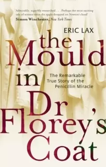 Image of The Mould In Dr Florey's Coat : The Remarkable True Story of the Penicillin Miracle