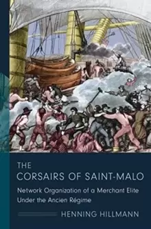 Image of The Corsairs of Saint-Malo : Network Organization of a Merchant Elite Under the Ancien Regime