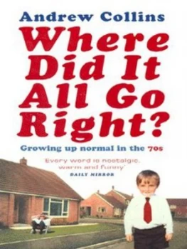 Image of Where Did It All Go Right by Andrew Collins Paperback