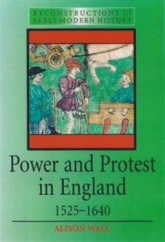 Image of Power and Protest in England 1525-1640 by Alison Wall Paperback