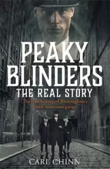 Image of Peaky Blinders - The Real Story of Birmingham's most by Carl Chinn