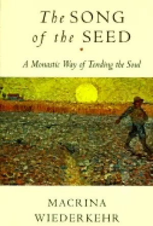 Image of song of the seed a monastic way of tending the soul