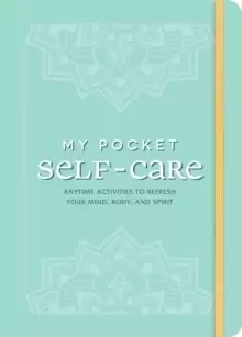 Image of My Pocket Self-Care : Anytime Activities to Refresh Your Mind, Body, and Spirit
