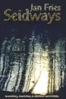 Image of Seidways : Shaking, Swaying & Serpent Mysteries