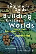 Image of beginners guide to building a better world ideas and inspiration from the z
