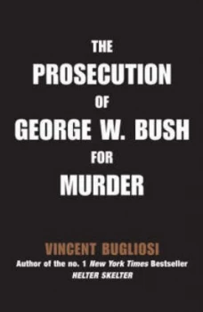 Image of The Prosecution of George W. Bush for Murder by Vincent Bugliosi Paperback