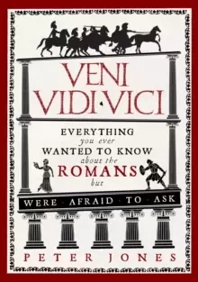 Image of Veni, Vidi, Vici : Everything you ever wanted to know about the Romans but were afraid to ask
