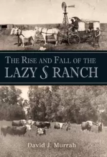Image of The Rise and Fall of the Lazy S Ranch