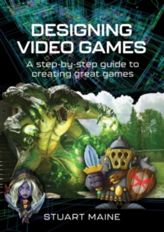 Image of Designing Video Games : A step-by-step guide to creating great games Hardback