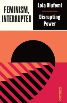 Image of Feminism, Interrupted : Disrupting Power