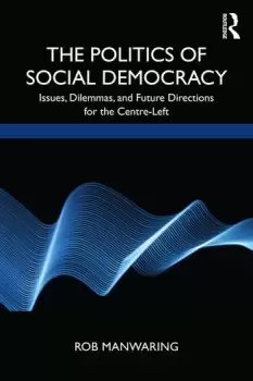 Image of The Politics of Social DemocracyIssues Dilemmas and Future Directions for the Centre-Left