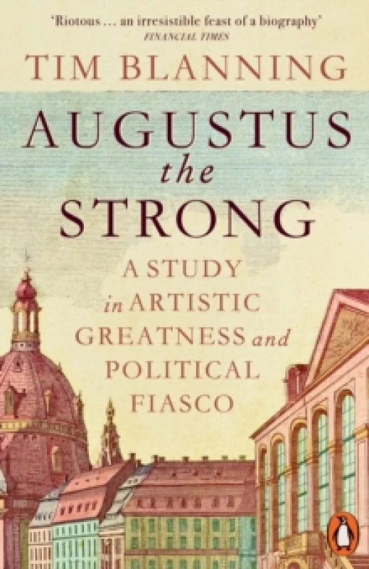 Image of Augustus The Strong : A Study in Artistic Greatness and Political Fiasco Paperback / softback