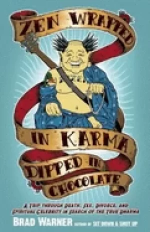 Image of zen wrapped in karma dipped in chocolate a trip through death sex divorce a