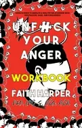 Image of unfuck your anger workbook using science to understand frustration rage and