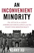 Image of An Inconvenient Minority : The Attack on Asian American Excellence and the Fight for Meritocracy