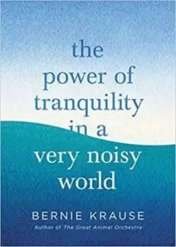 Image of The power of tranquility in a very noisy world - Bernie Krause - Hardback - Used