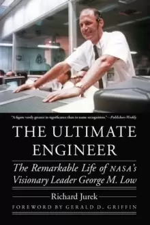 Image of The Ultimate Engineer : The Remarkable Life of NASA's Visionary Leader George M. Low