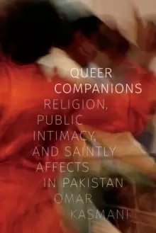 Image of Queer Companions : Religion, Public Intimacy, and Saintly Affects in Pakistan