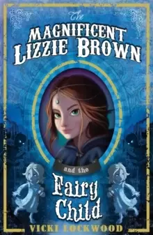 Image of The Magnificent Lizzie Brown and the Fairy Child