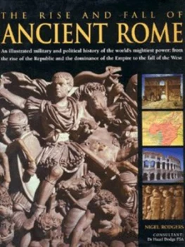 Image of The Rise and Fall of Ancient Rome by Nigel Rodgers Hardback