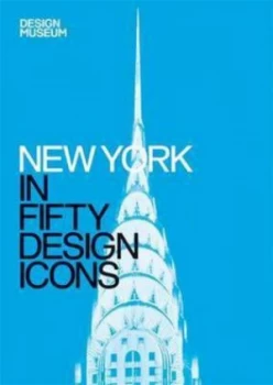 Image of New York in Fifty Design Icons by Julie Iovine Hardback