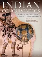 Image of indian conquistadors indigenous allies in the conquest of mesoamerica