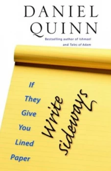 Image of If They Give You Lined Paper Write Sideways by Daniel Quinn Book