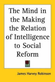 Image of The Mind in the Making the Relation of Intelligence to Social Reform by James Harvey Robinson Paperback