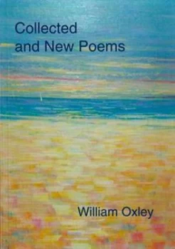 Image of Collected and New Poems by William Oxley Paperback
