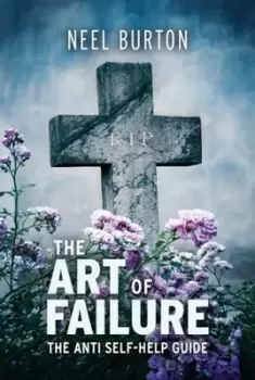 Image of The art of failure by Neel Burton
