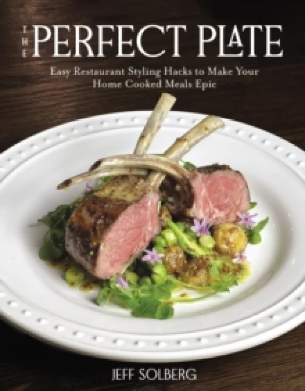 Image of The Perfect Plate : Easy Restaurant Styling Hacks to Make Your Home-Cooked Meals Epic Paperback / softback