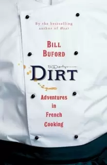 Image of Dirt : Adventures in French Cooking from the bestselling author of Heat