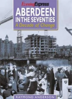 Image of Aberdeen in the Seventies by Raymond Anderson Paperback
